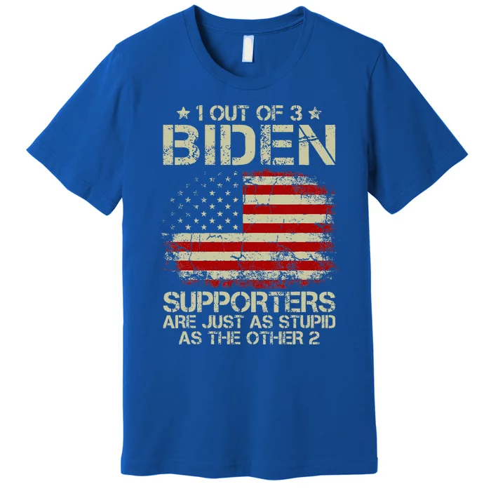 1 Out Of 3 Biden Supporters Are As Stupid As The Other 2 Premium T-Shirt