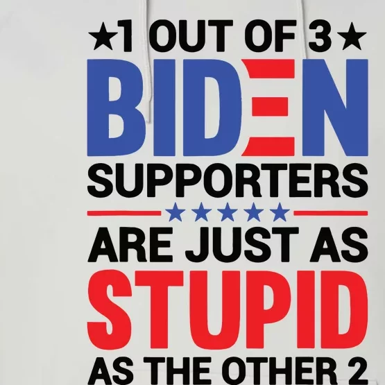 1 Out Of 3 Biden Supporters Are Just As Stupid As The Other 2 Performance Fleece Hoodie