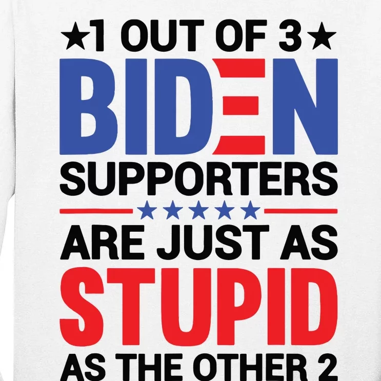 1 Out Of 3 Biden Supporters Are Just As Stupid As The Other 2 Tall Long Sleeve T-Shirt