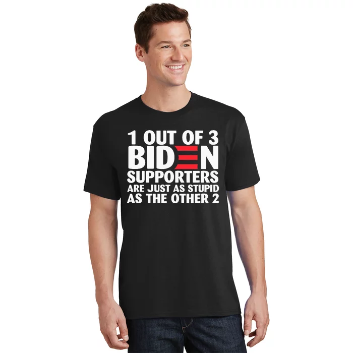 1 Out Of 3 Biden Supporters Are Just As Stupid T-Shirt