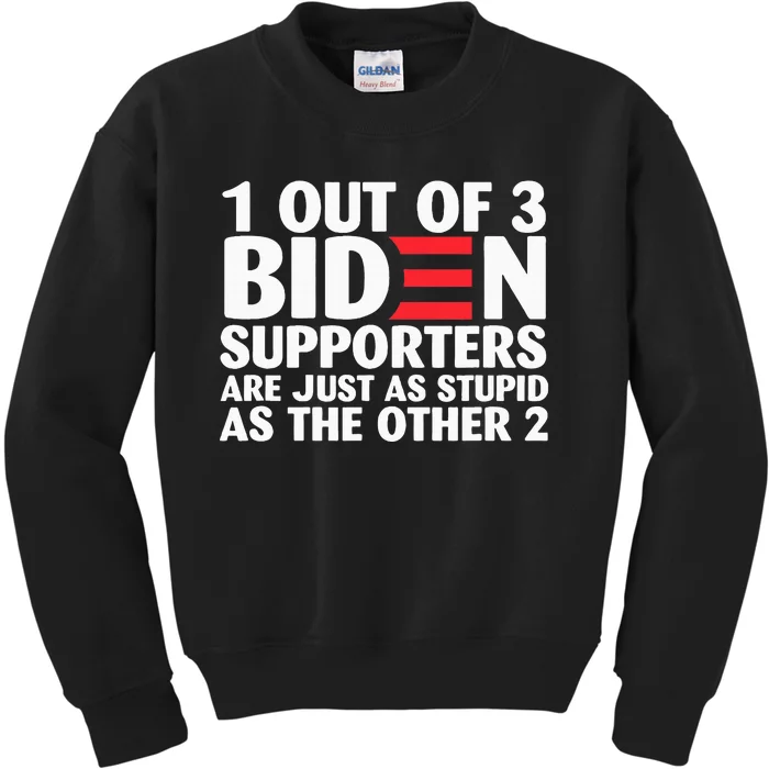 1 Out Of 3 Biden Supporters Are Just As Stupid Kids Sweatshirt