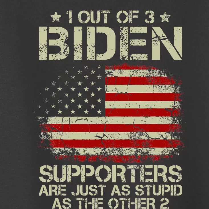 1 Out Of 3 Biden Supporters Are As Stupid As The Other 2 Toddler T-Shirt