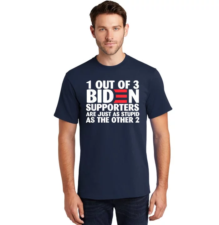 1 Out Of 3 Biden Supporters Are Just As Stupid Tall T-Shirt