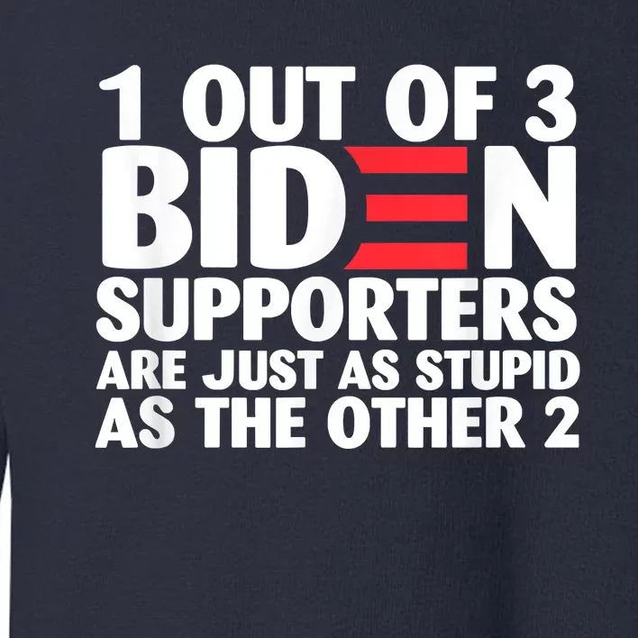 1 Out Of 3 Biden Supporters Are Just As Stupid Toddler Sweatshirt