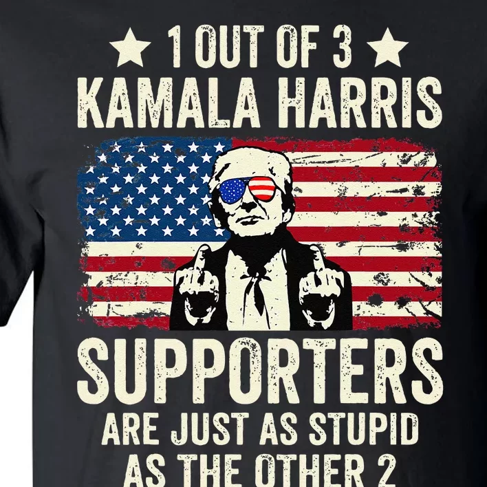 1 Out Of 3 Kamala Harris Supporters Are Just As Stupid Gift Tall T-Shirt