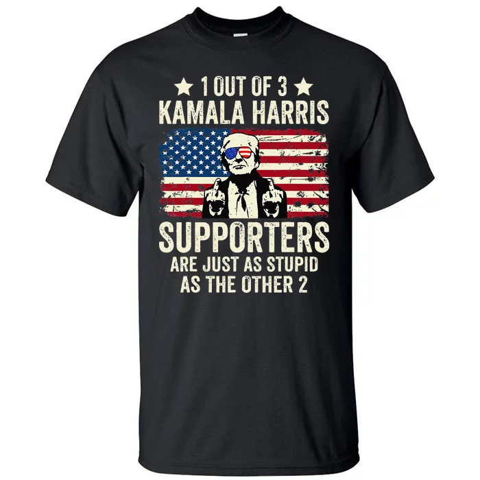 1 Out Of 3 Kamala Harris Supporters Are Just As Stupid Gift Tall T-Shirt