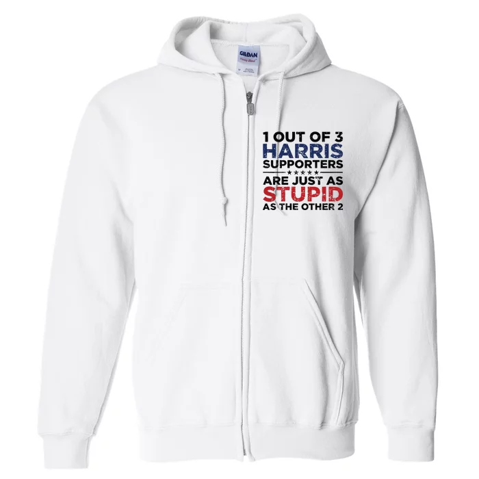 1 Out Of 3 Harris Supporters Stupid Funny Saying Full Zip Hoodie