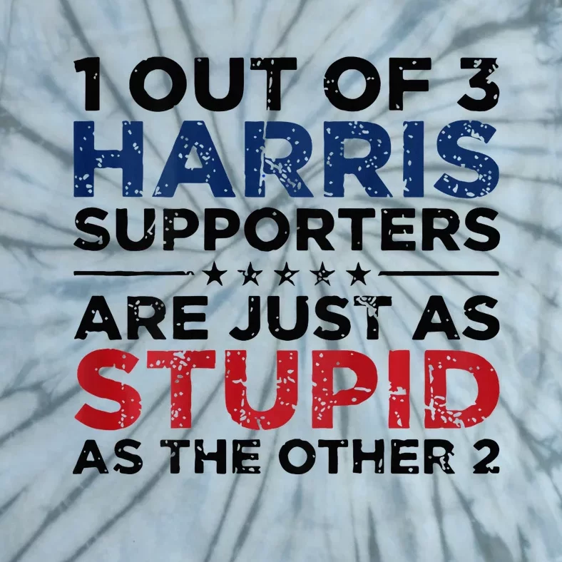 1 Out Of 3 Harris Supporters Stupid Funny Saying Tie-Dye T-Shirt