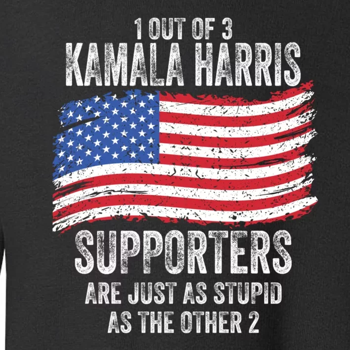 1 Out Of 3 Kamala Harris Supporters Are Just As Stupid Toddler Sweatshirt