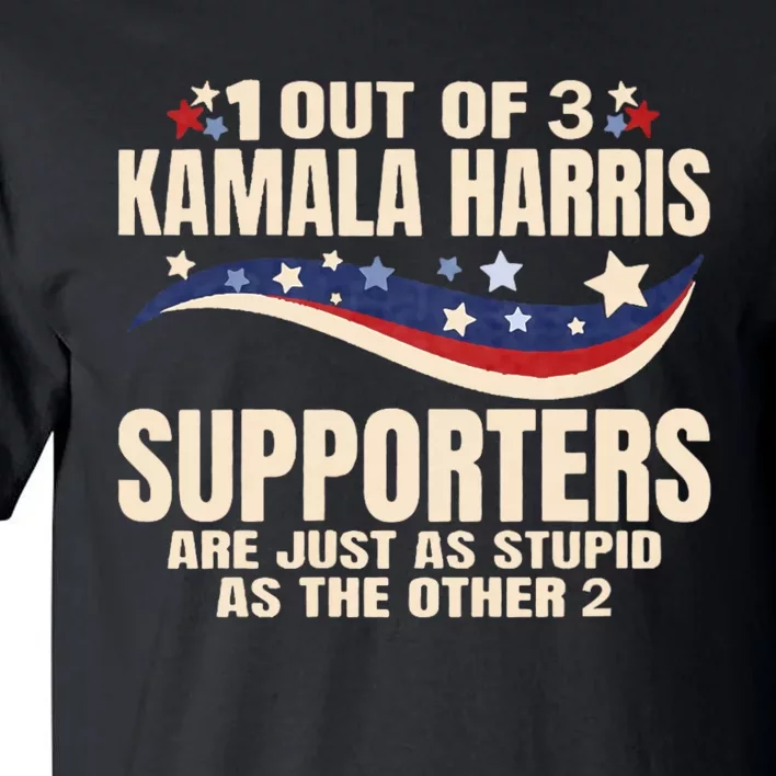 1 Out Of 3 Harris Supporters Stupid Funny Saying Tall T-Shirt