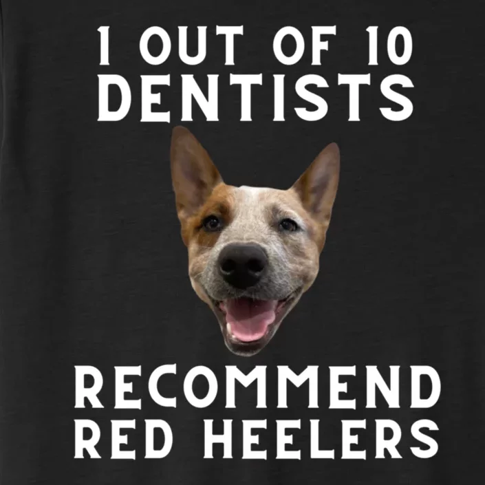 1 Out Of 10 Dentists Recommend Red Heelers ChromaSoft Performance T-Shirt