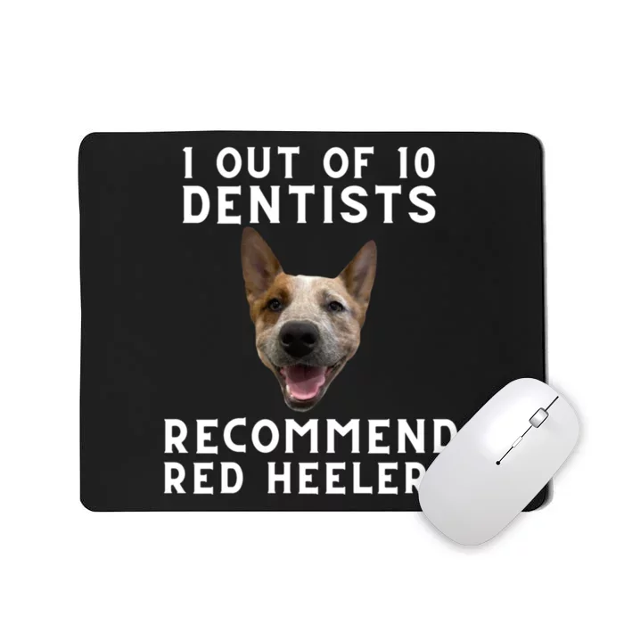 1 Out Of 10 Dentists Recommend Red Heelers Mousepad