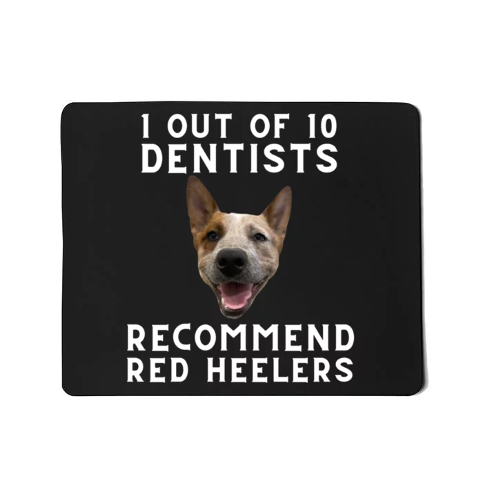 1 Out Of 10 Dentists Recommend Red Heelers Mousepad