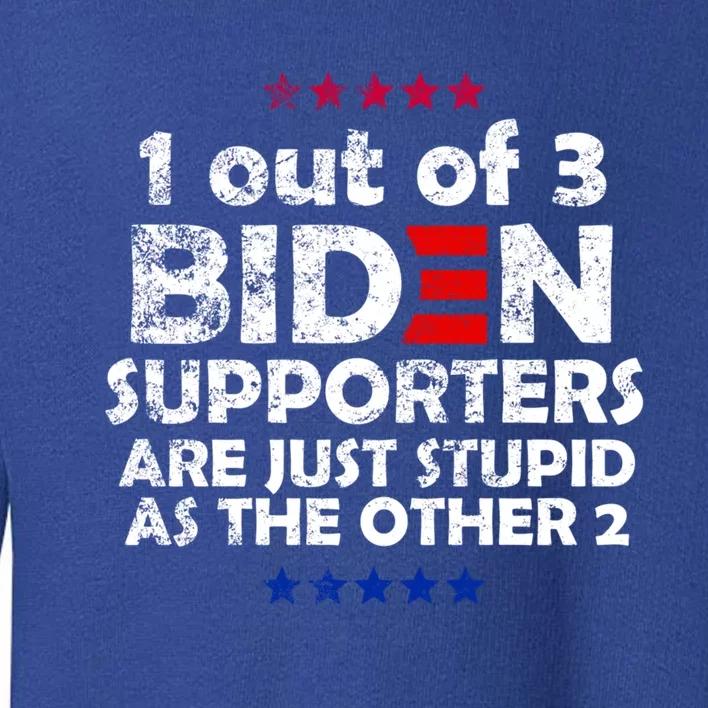 1 Out Of 3 Biden Supporters Are Just As Stupid Anti Biden Gift Toddler Sweatshirt