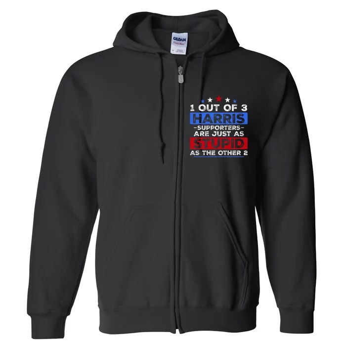 1 Out Of 3 Harris Supporters Stupid Funny Saying Full Zip Hoodie