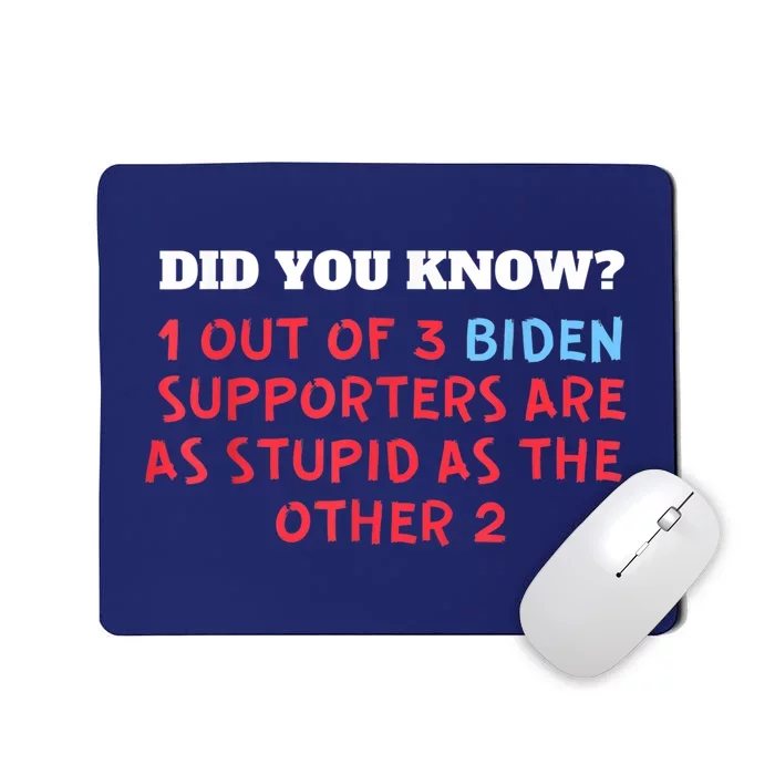 1 Out Of 3 Biden Supporters Are As Stupid As The Other 2 Tee Mousepad