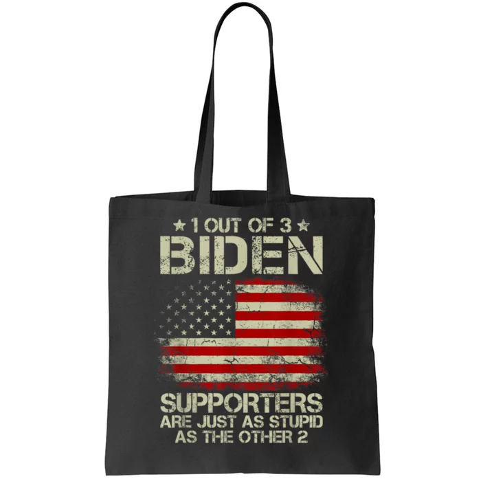 1 Out Of 3 Biden Supporters Are As Stupid As The Other 2 Funny Joe Biden Patriot Tote Bag