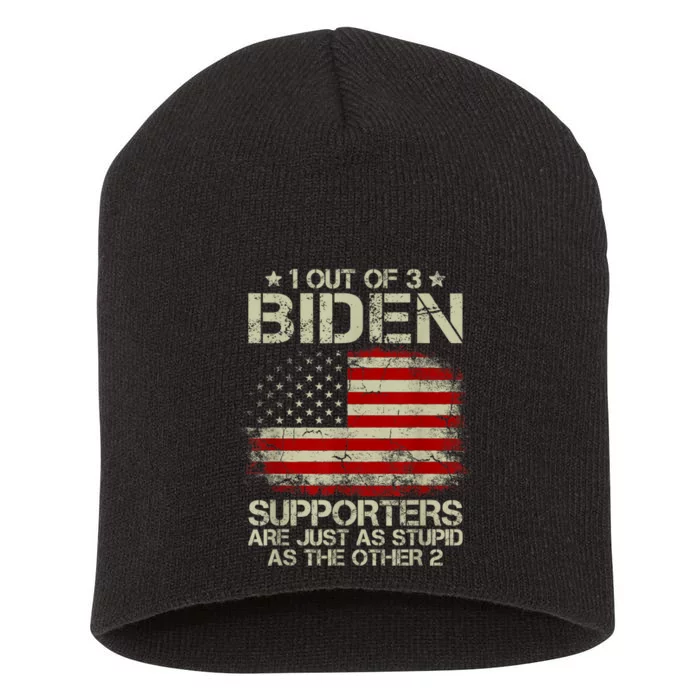 1 Out Of 3 Biden Supporters Are As Stupid As The Other 2 Funny Joe Biden Patriot Short Acrylic Beanie