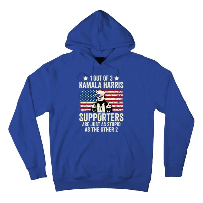 1 Out Of 3 Kamala Harris Supporters Are Just As Stupid Tall Hoodie