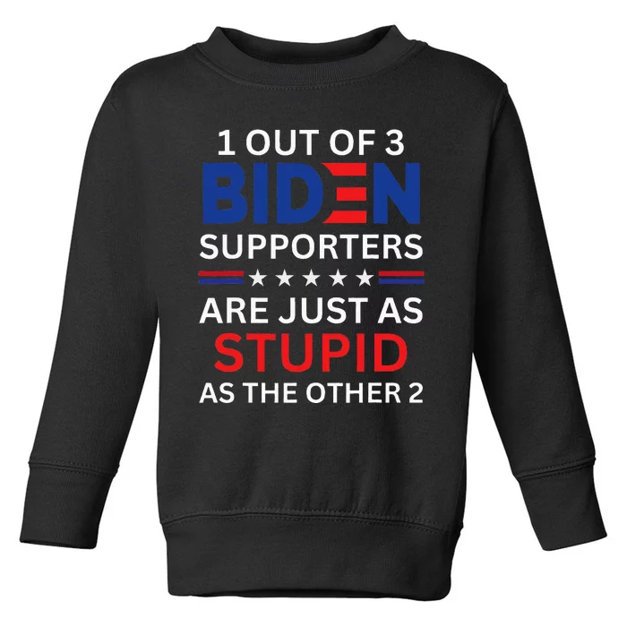 1 Out Of 3 Biden Supporters Are Stupid Political Anti Biden Toddler Sweatshirt