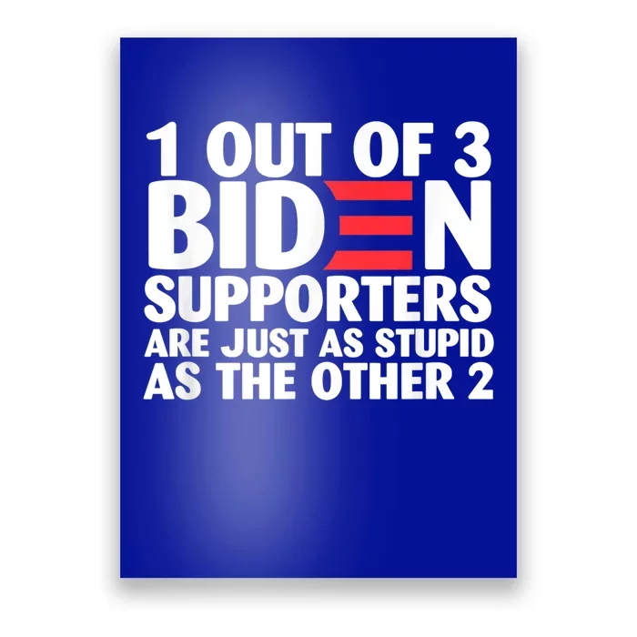 1 Out Of 3 Biden Supporters Are Just As Stupid Gift Poster