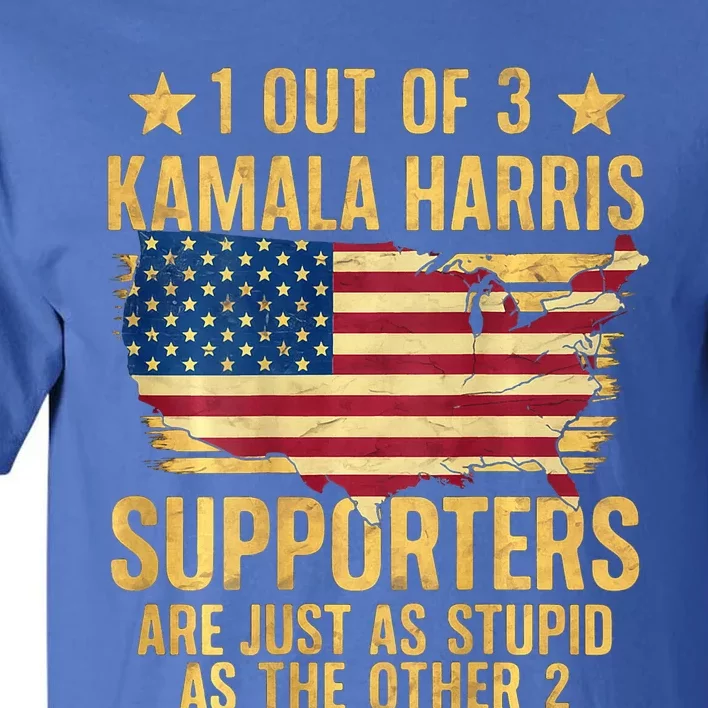 1 Out Of 3 Kamala Harris Supporters Stupid Tall T-Shirt