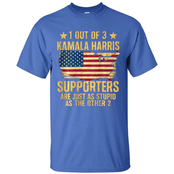 1 Out Of 3 Kamala Harris Supporters Stupid Tall T-Shirt