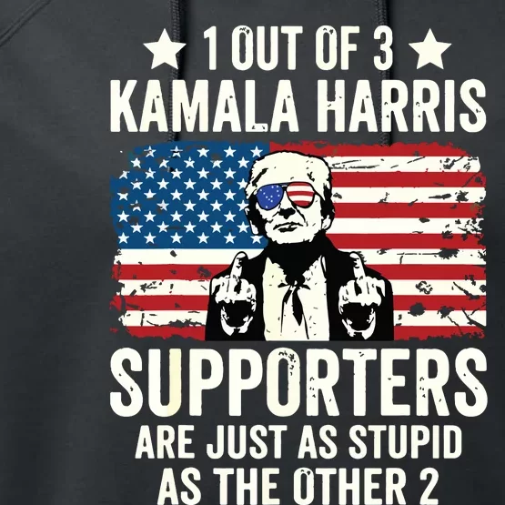 1 Out Of 3 Kamala Harris Supporters Are Just As Stupid Performance Fleece Hoodie