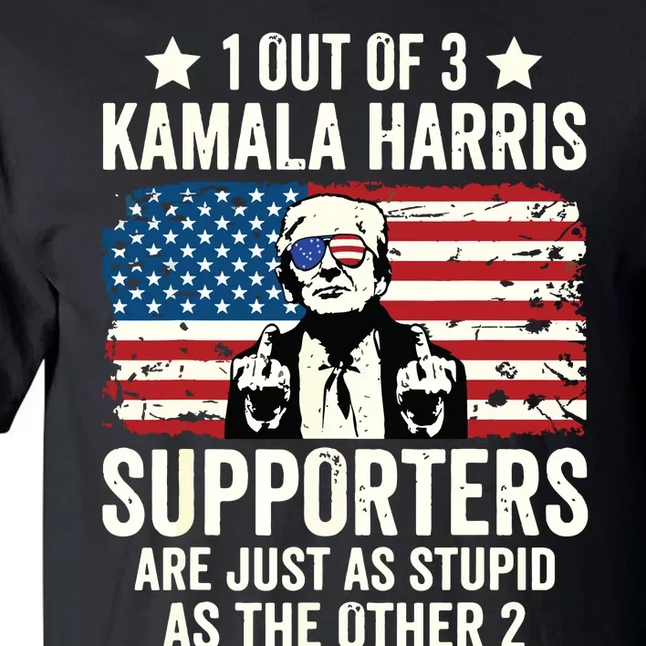 1 Out Of 3 Kamala Harris Supporters Are Just As Stupid Tall T-Shirt