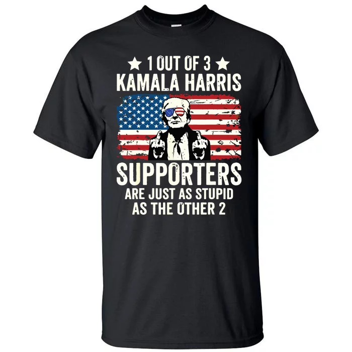 1 Out Of 3 Kamala Harris Supporters Are Just As Stupid Tall T-Shirt