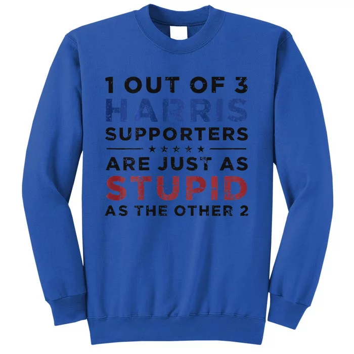 1 Out Of 3 Harris Supporters Stupid Funny Saying Tall Sweatshirt