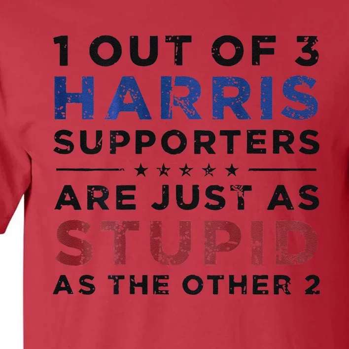 1 Out Of 3 Harris Supporters Stupid Funny Saying Tall T-Shirt