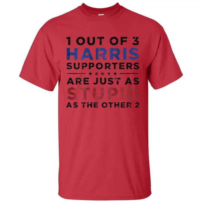 1 Out Of 3 Harris Supporters Stupid Funny Saying Tall T-Shirt