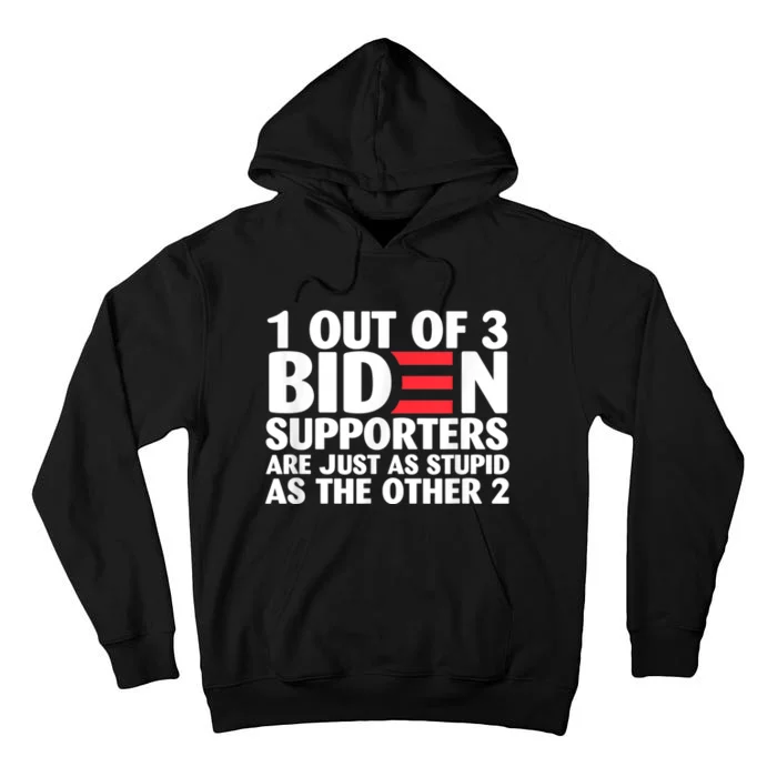 1 Out Of 3 Biden Supporters Are Just As Stupid Tall Hoodie