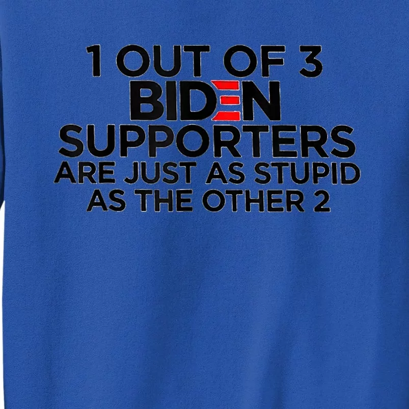 1 Out Of 3 Biden Supporters Are Just As Stupid Sweatshirt