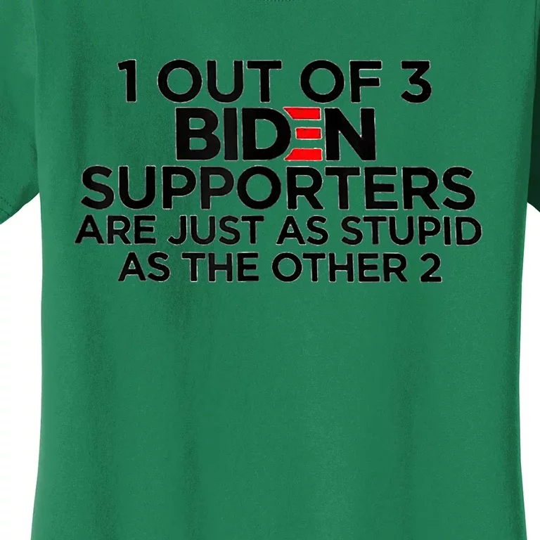 1 Out Of 3 Biden Supporters Are Just As Stupid Women's T-Shirt