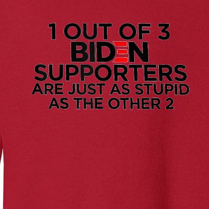 1 Out Of 3 Biden Supporters Are Just As Stupid Toddler Sweatshirt