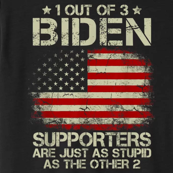 1 Out Of 3 Biden Supporters Are As Stupid As The Other 2 ChromaSoft Performance T-Shirt