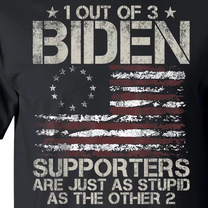 1 Out Of 3 Biden Supporters Are As Stupid As The Other 2 Tall T-Shirt