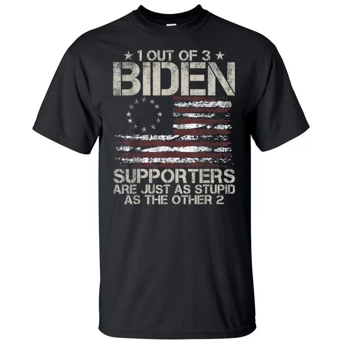 1 Out Of 3 Biden Supporters Are As Stupid As The Other 2 Tall T-Shirt