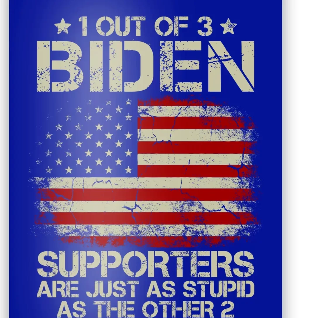 1 Out Of 3 Biden Supporters Are As Stupid As Funny Funny Gift Poster