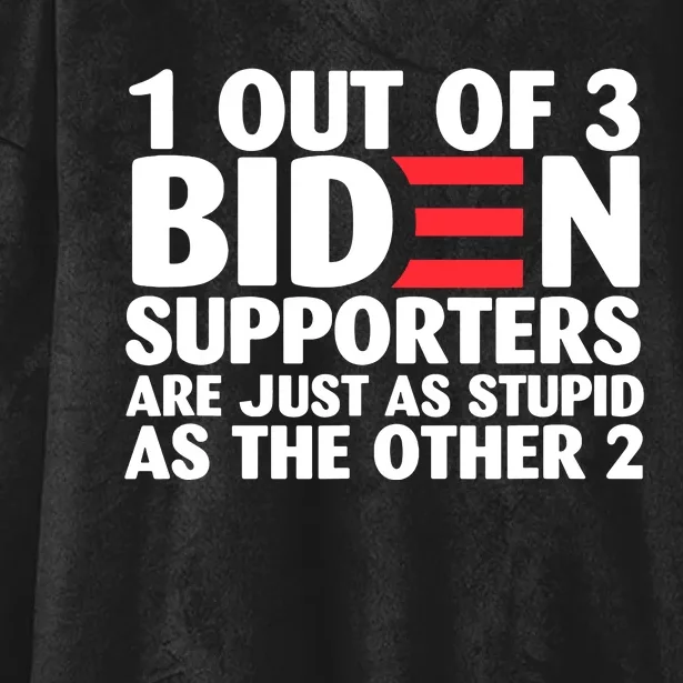 1 Out Of 3 Biden Supporters Are Just As Stupid Hooded Wearable Blanket