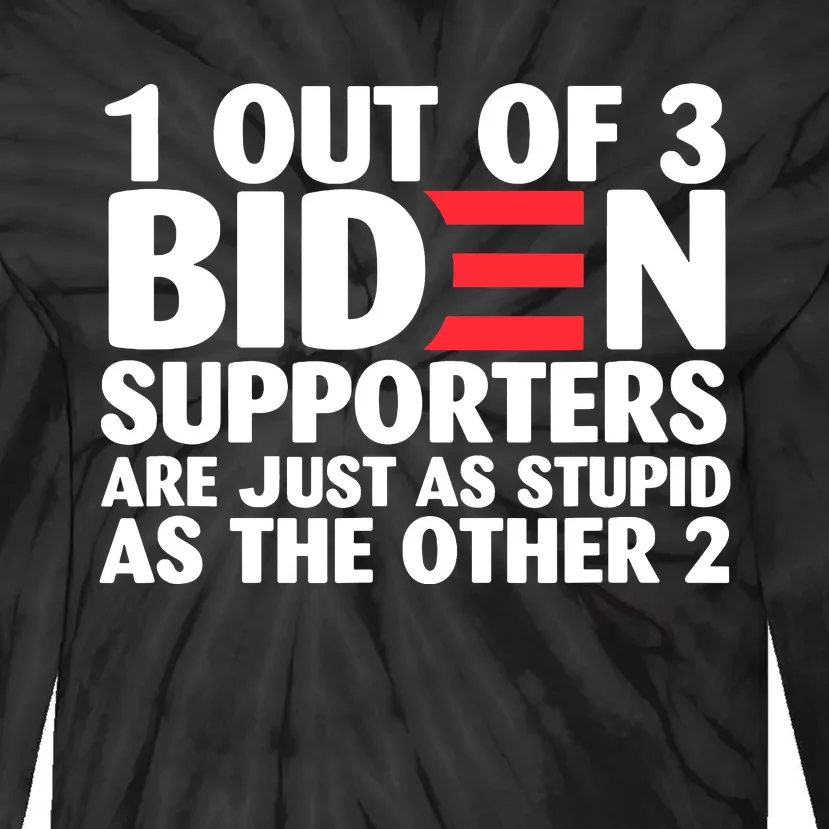 1 Out Of 3 Biden Supporters Are Just As Stupid Tie-Dye Long Sleeve Shirt