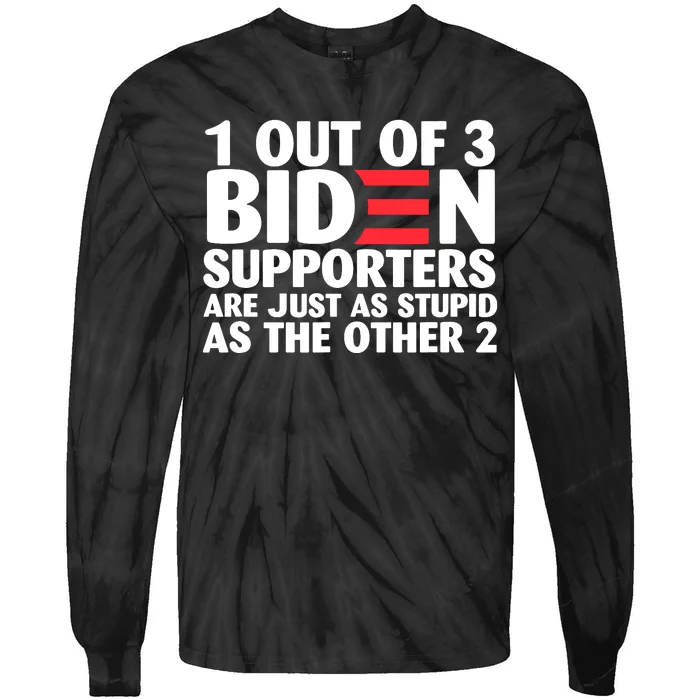 1 Out Of 3 Biden Supporters Are Just As Stupid Tie-Dye Long Sleeve Shirt