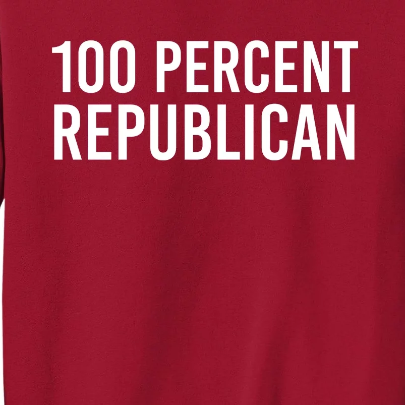 100 Percent Republican, Republican Gift Tall Sweatshirt