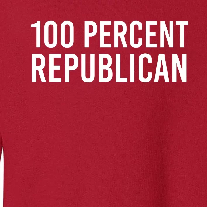 100 Percent Republican, Republican Gift Toddler Sweatshirt