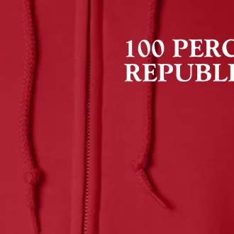 100 Percent Republican Conservative Gifts Full Zip Hoodie