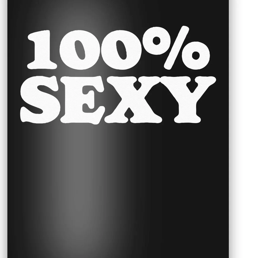 100 Sexy One Hundred Percen Sexy Funny Sarcastic Joke Poster