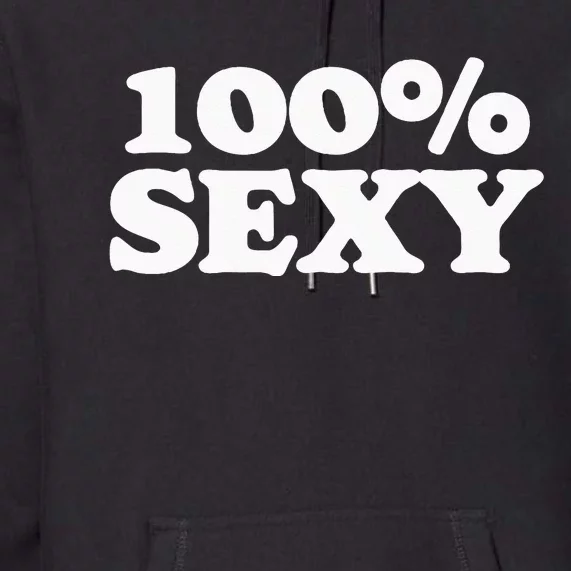 100 Sexy One Hundred Percen Sexy Funny Sarcastic Joke Premium Hoodie