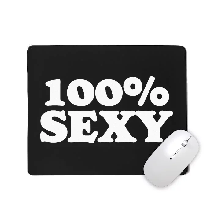 100 Sexy One Hundred Percen Sexy Funny Sarcastic Joke Mousepad